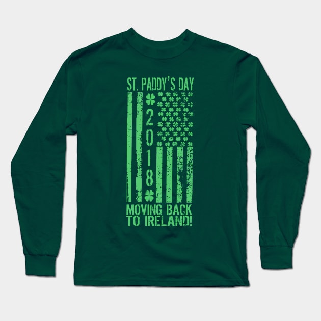 St Patrick's Day Moving Back to Ireland Long Sleeve T-Shirt by pa2rok